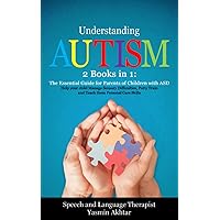 Understanding Autism: 2 Books in 1: The Essential Guide for Parents of Children with ASD, Help your child Manage Sensory Difficulties, Potty Train and Teach them Personal Care Skills