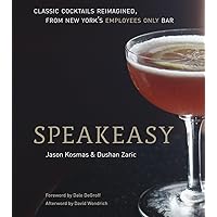 Speakeasy: The Employees Only Guide to Classic Cocktails Reimagined Speakeasy: The Employees Only Guide to Classic Cocktails Reimagined Hardcover Kindle