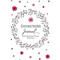 Endometriosis Journal: A Guided Journal For Tracking Pain & Symptoms, Appointments & Menstruation Endometriosis Journal: A Guided Journal For Tracking Pain & Symptoms, Appointments & Menstruation Paperback