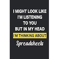 I Might Look Like I'm Listening To You But In My Head I'm Thinking About Spreadsheets: Composition Book Journal 6x 9 inches with 120 Pages Lined Journal Notebook Birthday Gift for Spreadsheets Lovers