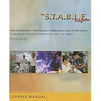 The S.T.A.B.L.E. Program: Pre-Transport /Post-Resuscitation Stabilization Care for Sick Infants, Guidelines for Neonatal Healthcare Providers The S.T.A.B.L.E. Program: Pre-Transport /Post-Resuscitation Stabilization Care for Sick Infants, Guidelines for Neonatal Healthcare Providers Paperback Kindle