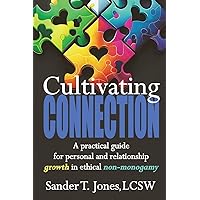 Cultivating Connection: a practical guide for personal and relationship growth in ethical non-monogamy