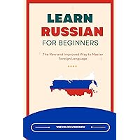 Learn Russian for Beginners : The New and Improved Way to Master Foreign Language Learn Russian for Beginners : The New and Improved Way to Master Foreign Language Kindle Paperback