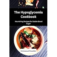 The Hypoglycemia Cookbook: Nourishing Recipes for Stable Blood Sugar The Hypoglycemia Cookbook: Nourishing Recipes for Stable Blood Sugar Kindle Paperback