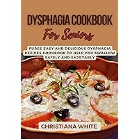 DYSPHAGIA COOKBOOK FOR SENIORS: Puree Easy and Delicious Dysphagia Recipes Cookbook to Help You Swallow Safely and Enjoyably. (The Christiana White Art of Healthy Home Cooking Series.) DYSPHAGIA COOKBOOK FOR SENIORS: Puree Easy and Delicious Dysphagia Recipes Cookbook to Help You Swallow Safely and Enjoyably. (The Christiana White Art of Healthy Home Cooking Series.) Kindle Paperback
