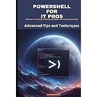 Powershell for IT Pros: Advanced Tips and Techniques (PowerShell: Master Scripting in 7 Days, Supercharge Your IT Career) Powershell for IT Pros: Advanced Tips and Techniques (PowerShell: Master Scripting in 7 Days, Supercharge Your IT Career) Kindle Hardcover Paperback