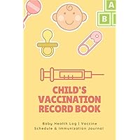 Child's Vaccination Record Book: Baby Health Log | Vaccine Schedule & Immunization Journal | Personal Logbook Keeper Tracker For Newborns|