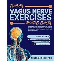 Daily Vagus Nerve Exercises: Unlock Your Path to Well-being: The Ultimate Guide to Stimulate Vagus Nerve, Enhance Mind, Emotions and Reduce Stress with Simple Daily Practices (Images) Daily Vagus Nerve Exercises: Unlock Your Path to Well-being: The Ultimate Guide to Stimulate Vagus Nerve, Enhance Mind, Emotions and Reduce Stress with Simple Daily Practices (Images) Paperback Kindle Hardcover