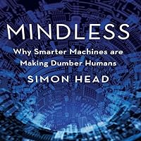 Mindless: Why Smarter Machines are Making Dumber Humans Mindless: Why Smarter Machines are Making Dumber Humans Hardcover eTextbook Audible Audiobook Audio CD