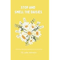 Stop and Smell the Daisies: Blooming in Belonging: Meditations on Mindful Living Stop and Smell the Daisies: Blooming in Belonging: Meditations on Mindful Living Paperback