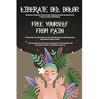 Free Yourself From Pain: Therapeutic Massages for Fibromyalgia, Neuropathy, and Body Reduction Free Yourself From Pain: Therapeutic Massages for Fibromyalgia, Neuropathy, and Body Reduction Paperback Kindle Hardcover