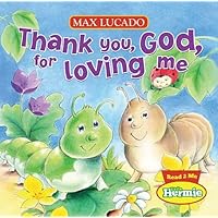 Thank You, God, For Loving Me (Max Lucado's Little Hermie) Thank You, God, For Loving Me (Max Lucado's Little Hermie) Kindle Board book