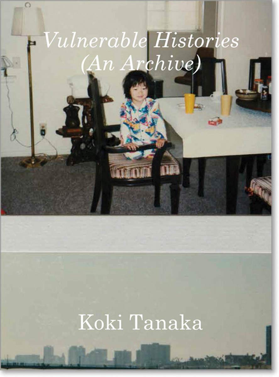 Koki Tanaka: Vulnerable Histories: (An Archive)