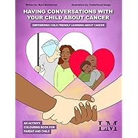 Having Conversations With Your Child About Cancer: Empowering Child Friendly Learning About Cancer Having Conversations With Your Child About Cancer: Empowering Child Friendly Learning About Cancer Paperback