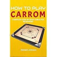 How to Play Carrom Board Game: Step By Step Guide for Beginners (Learn Carrom Board Game Rules, Carrom Instructions And Winning Carrom Strategies) How to Play Carrom Board Game: Step By Step Guide for Beginners (Learn Carrom Board Game Rules, Carrom Instructions And Winning Carrom Strategies) Paperback