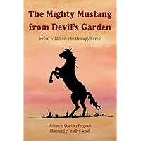 The Mighty Mustang from Devil's Garden: From wild horse to therapy horse The Mighty Mustang from Devil's Garden: From wild horse to therapy horse Paperback