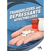 Tranquilizers and Depressants (Affecting Lives: Drugs and Addiction) Tranquilizers and Depressants (Affecting Lives: Drugs and Addiction) Library Binding