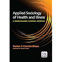 Applied Sociology of Health and Illness: A Problem Based Learning Approach Applied Sociology of Health and Illness: A Problem Based Learning Approach Paperback