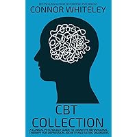 CBT Collection: A Clinical Psychology Guide To Cognitive Behavioural Therapy For Depression, Anxiety and Eating Disorders (Introductory) CBT Collection: A Clinical Psychology Guide To Cognitive Behavioural Therapy For Depression, Anxiety and Eating Disorders (Introductory) Hardcover Paperback