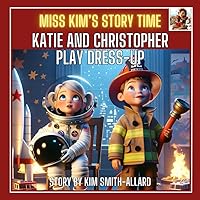 Miss Kim's Story Time: Katie and Christopher Play Dress-up Miss Kim's Story Time: Katie and Christopher Play Dress-up Paperback Kindle