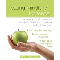 Eating Mindfully for Teens: A Workbook to Help You Make Healthy Choices, End Emotional Eating, and Feel Great (An Instant Help Book for Teens) Eating Mindfully for Teens: A Workbook to Help You Make Healthy Choices, End Emotional Eating, and Feel Great (An Instant Help Book for Teens) Paperback