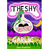 The Shy Garlic (Garden Tales Early Reader Read Aloud Books for Kids Book 4) The Shy Garlic (Garden Tales Early Reader Read Aloud Books for Kids Book 4) Kindle Paperback