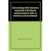 Conversing with memory impaired individuals using memory aids: A memory aid workbook