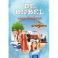 DE BIJBEL VOOR KINDEREN: Makkelijk te lezen en volledig geïllustreerd - Oude en Nieuwe Testament - Mijn eerste kinderbijbel (Dutch Edition) DE BIJBEL VOOR KINDEREN: Makkelijk te lezen en volledig geïllustreerd - Oude en Nieuwe Testament - Mijn eerste kinderbijbel (Dutch Edition) Kindle Hardcover Paperback