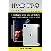 IPAD PRO (APPLE) USER GUIDE (2024): A Step-by-step Crystal-clear User Guide For Mastering Apple's Latest Advanced Tablet (Tech Mastery) IPAD PRO (APPLE) USER GUIDE (2024): A Step-by-step Crystal-clear User Guide For Mastering Apple's Latest Advanced Tablet (Tech Mastery) Paperback Kindle