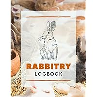 Rabbitry Logbook: Document & Keep Track of Rabbit Identification Details, Health Info, Breeding, Income/Expense & More | Record Organizer Notebook for Bunny Owners & Farmers