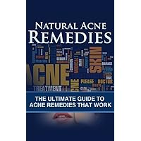 Natural Acne Remedies: The Ultimate Guide to Acne Remedies That Work