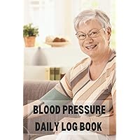 Blood Pressure Daily Log Book Tracker: Track and Record Your Daily Systolic and Diastolic Blood Pressure