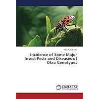 Incidence of Some Major Insect Pests and Diseases of Okra Genotypes Incidence of Some Major Insect Pests and Diseases of Okra Genotypes Paperback