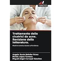 Trattamento delle cicatrici da acne. Revisione della letteratura.: Medicina estetica basata sull'evidenza. (Italian Edition)