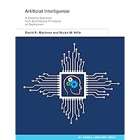 Artificial Intelligence: A Systems Approach from Architecture Principles to Deployment (MIT Lincoln Laboratory Series) Artificial Intelligence: A Systems Approach from Architecture Principles to Deployment (MIT Lincoln Laboratory Series) Hardcover Kindle