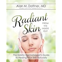 Radiant Skin from the Inside Out: The Holistic Dermatologist's Guide to Healing Your Skin Naturally Radiant Skin from the Inside Out: The Holistic Dermatologist's Guide to Healing Your Skin Naturally Paperback Kindle Audible Audiobook