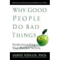 Why Good People Do Bad Things: Understanding Our Darker Selves Why Good People Do Bad Things: Understanding Our Darker Selves Paperback Audible Audiobook Kindle Hardcover