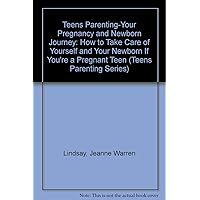 Teens Parenting-Your Pregnancy and Newborn Journey: How to Take Care of Yourself and Your Newborn If You're a Pregnant Teen (Teens Parenting Series) Teens Parenting-Your Pregnancy and Newborn Journey: How to Take Care of Yourself and Your Newborn If You're a Pregnant Teen (Teens Parenting Series) Hardcover Paperback