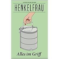 HENKELFRAU: Alles im Griff (German Edition) HENKELFRAU: Alles im Griff (German Edition) Kindle