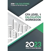 CFA Level 1 Calculation Workbook: 300 Calculations to Prepare for the CFA Level 1 Exam (2023 Edition)
