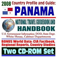 2008 Country Profile and Guide to Panama and the Panama Canal Zone - National Travel Guidebook and Handbook - Noriega, Operation Just Cause, Canal Commission, Malaria (Two CD-ROM Set)