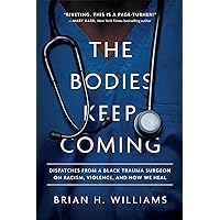 The Bodies Keep Coming: Dispatches from a Black Trauma Surgeon on Racism, Violence, and How We Heal The Bodies Keep Coming: Dispatches from a Black Trauma Surgeon on Racism, Violence, and How We Heal Hardcover Audible Audiobook Kindle Audio CD
