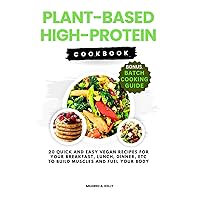 Plant-Based High-Protein Cookbook: 20 Quick And Easy Vegan Recipes For Your Breakfast, Lunch, Dinner, Etc To Build Muscles And Fuel Your Body (Cooking for Optimal Health)