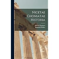 Nicetae Choniatae Historia (Ancient Greek Edition) Nicetae Choniatae Historia (Ancient Greek Edition) Paperback Hardcover