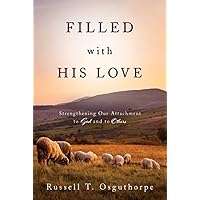 Filled with His Love : Strengthening Our Attachment to God and to Others Filled with His Love : Strengthening Our Attachment to God and to Others Paperback Audible Audiobook Kindle