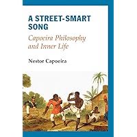 A Street-Smart Song: Capoeira Philosophy and Inner Life A Street-Smart Song: Capoeira Philosophy and Inner Life Paperback