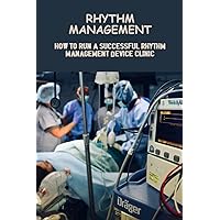 Rhythm Management: How To Run A Successful Rhythm Management Device Clinic