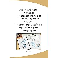 Understanding the Numbers: A Historical Analysis of Financial Reporting Practices (Telugu Edition)