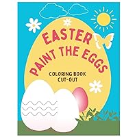 EASTER PAINT THE EGGS: Paint eggs for Easter and collect memories. Mini Coloring Book. Easy Easter egg designs to color and cut out for toddlers, children and adults, cutouts to color,