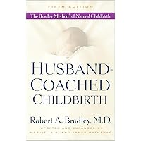 Husband-Coached Childbirth (Fifth Edition): The Bradley Method of Natural Childbirth Husband-Coached Childbirth (Fifth Edition): The Bradley Method of Natural Childbirth Paperback Spiral-bound